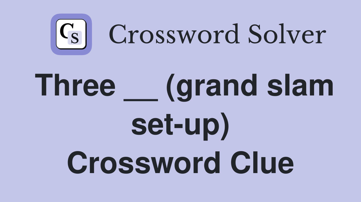 Three __ (grand slam set-up) Crossword Clue