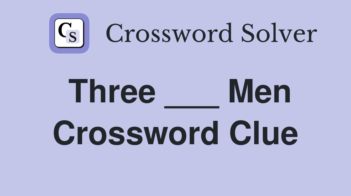 Three ___ Men Crossword Clue