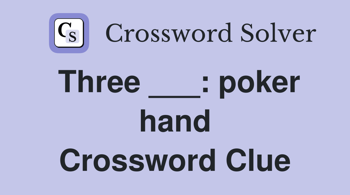 Three ___: poker hand Crossword Clue