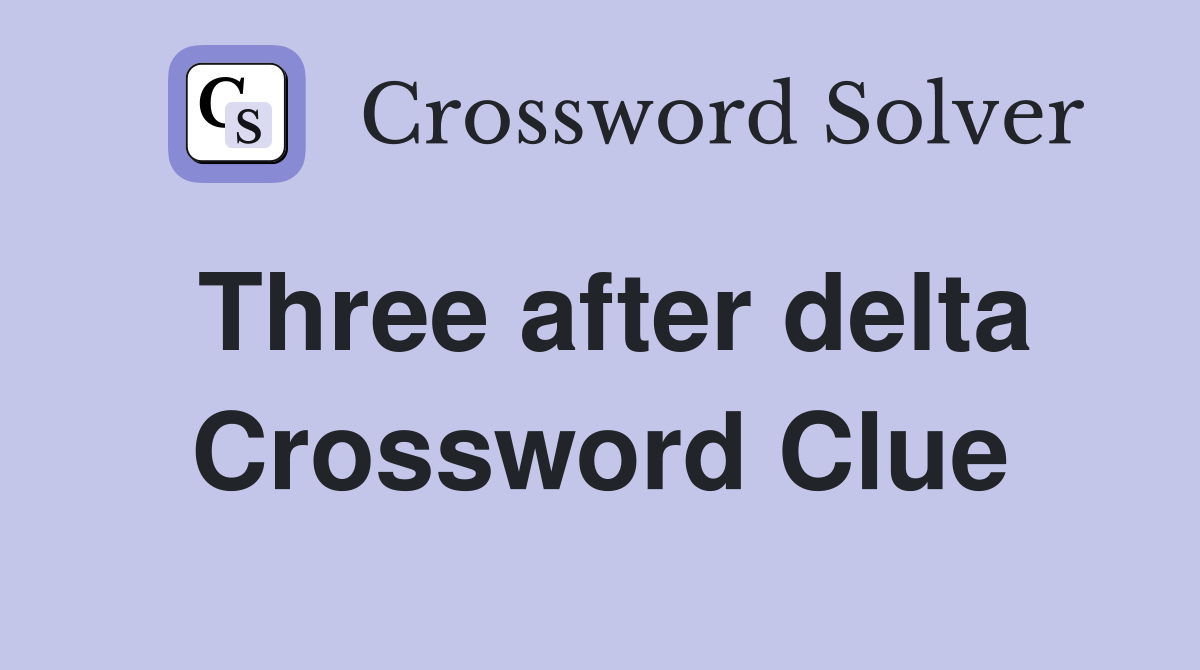 Three after delta Crossword Clue