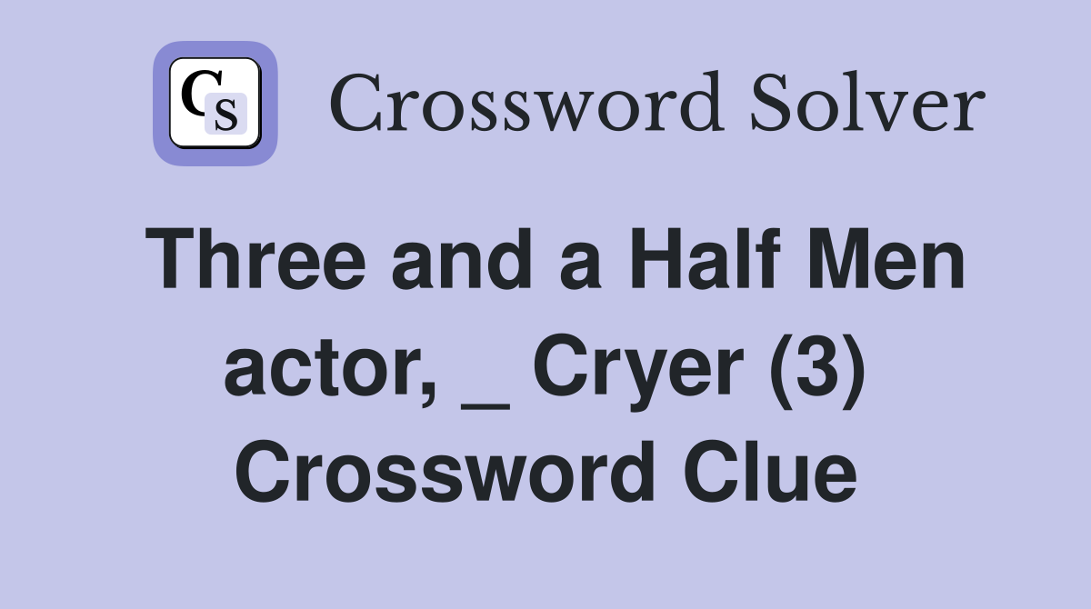 Three and a Half Men actor, _ Cryer (3) Crossword Clue
