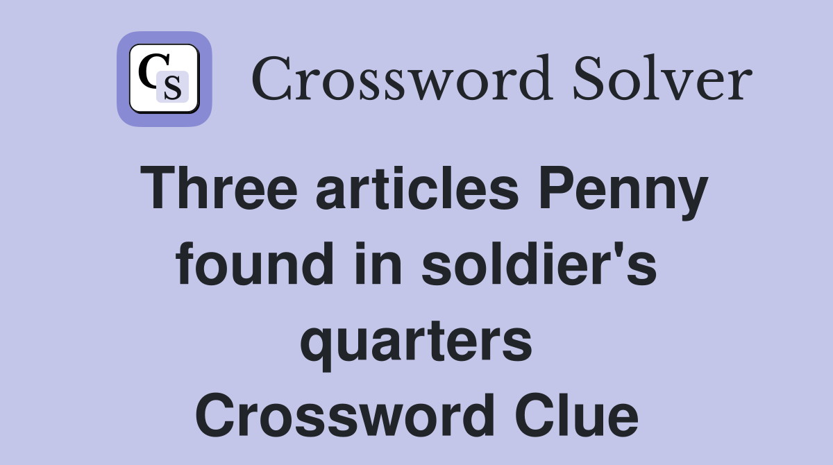 Three articles Penny found in soldier's quarters Crossword Clue