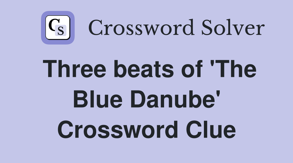 Three beats of 'The Blue Danube' Crossword Clue