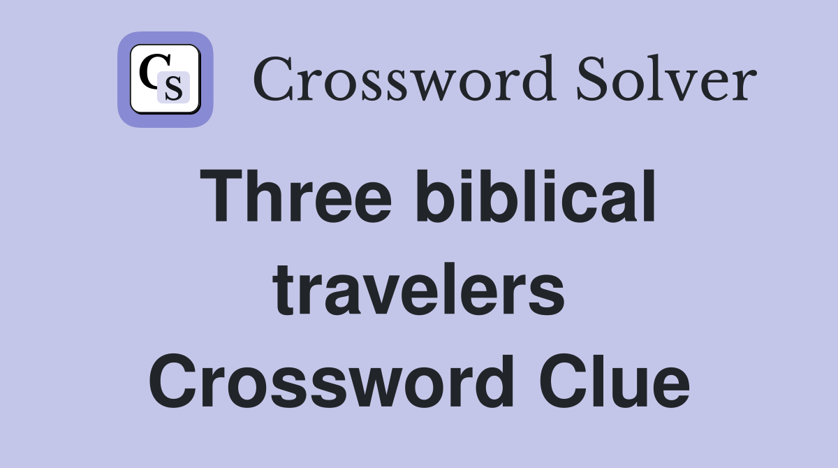 Three biblical travelers Crossword Clue