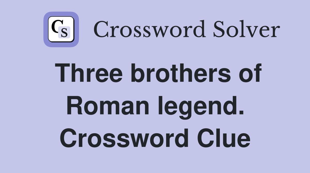 Three brothers of Roman legend. Crossword Clue