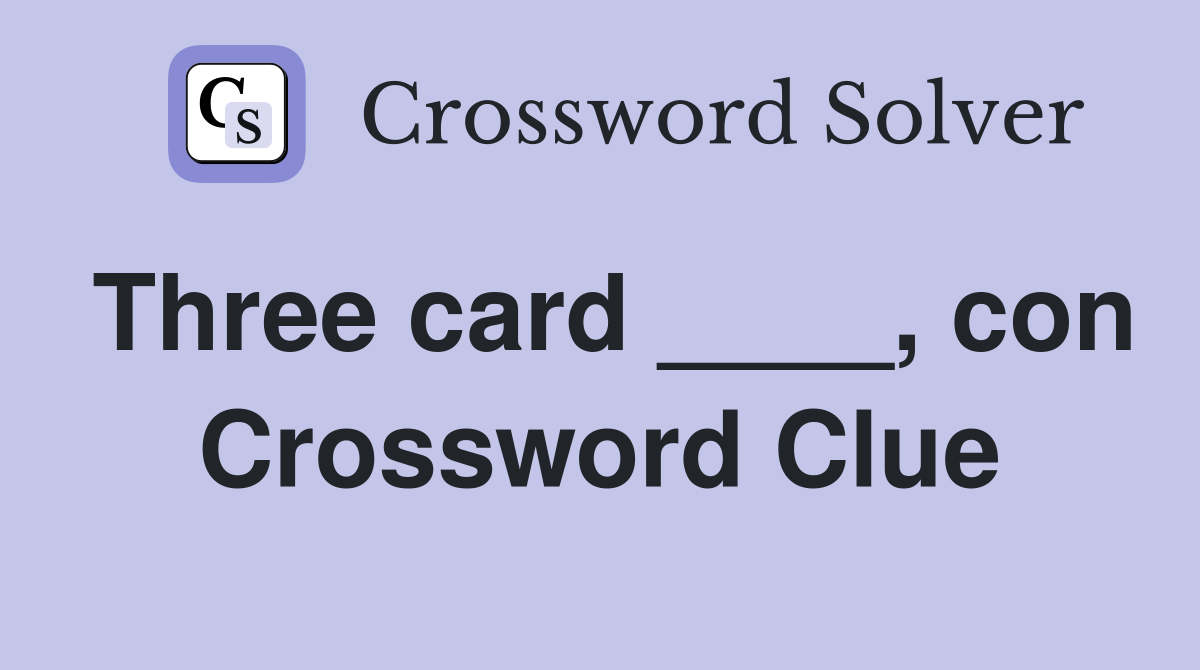 Three card ____, con Crossword Clue