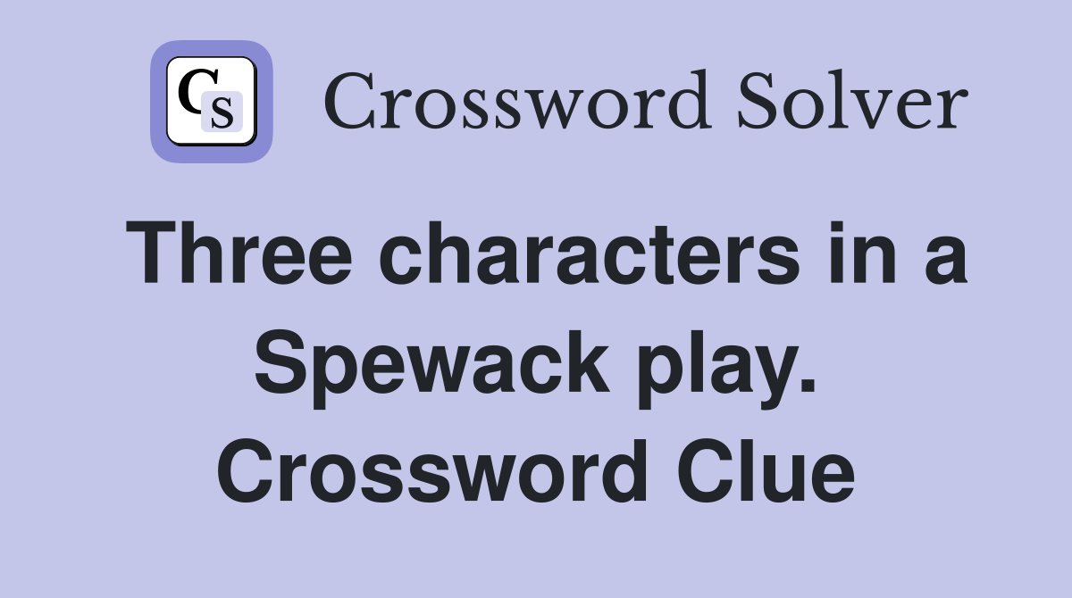 Three characters in a Spewack play. Crossword Clue