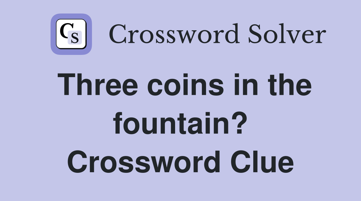 Three coins in the fountain? Crossword Clue