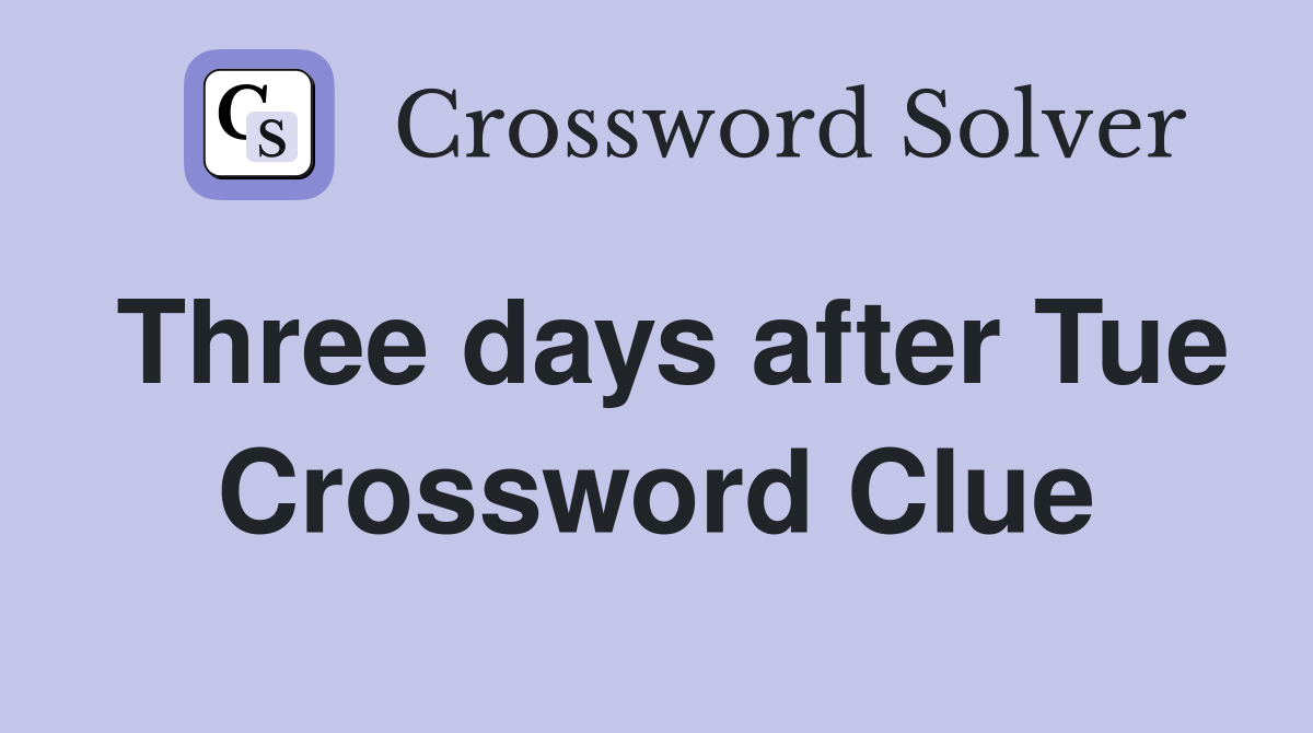 Three days after Tue Crossword Clue