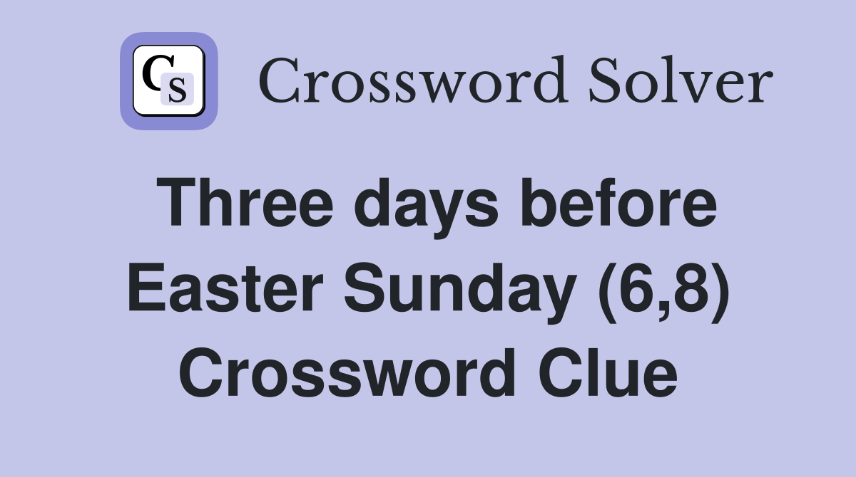 Three days before Easter Sunday (6,8) Crossword Clue