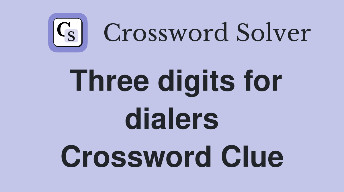 Three digits for dialers Crossword Clue