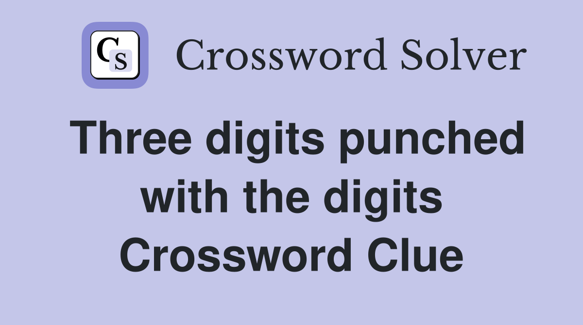 Three digits punched with the digits Crossword Clue