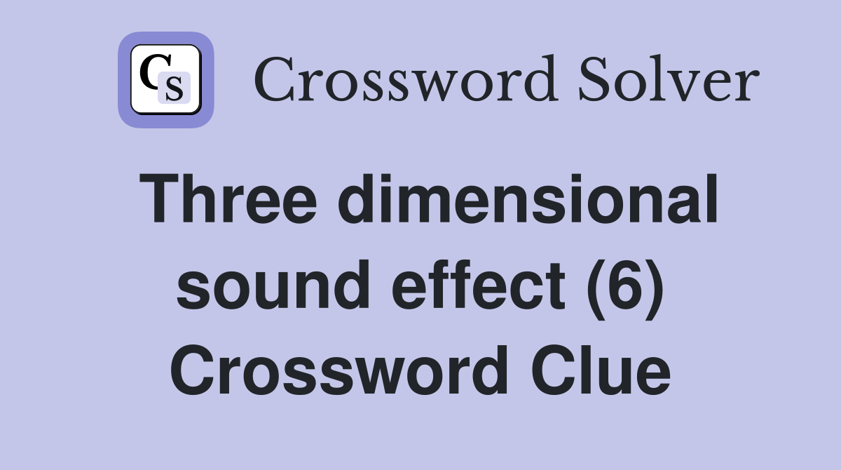 Three dimensional sound effect (6) Crossword Clue