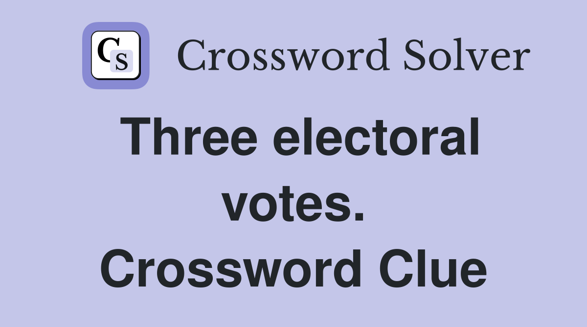 Three electoral votes. Crossword Clue