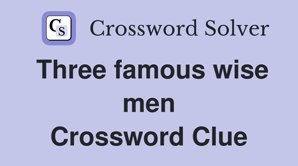 Three famous wise men Crossword Clue