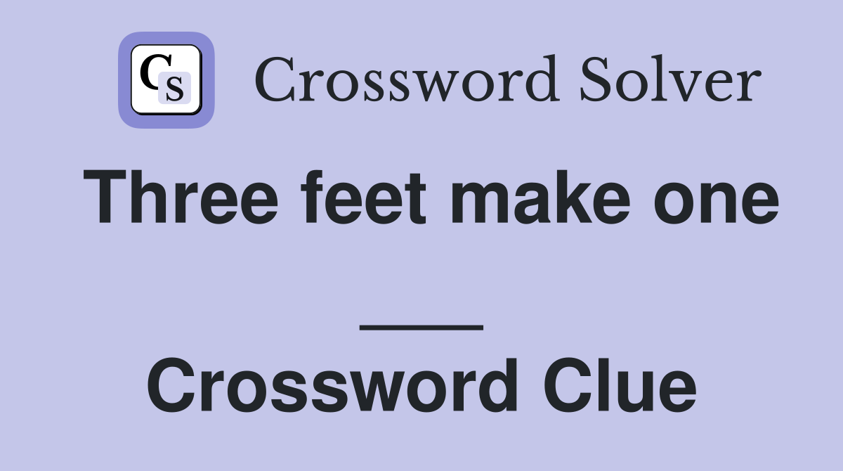 Three feet make one ___ Crossword Clue
