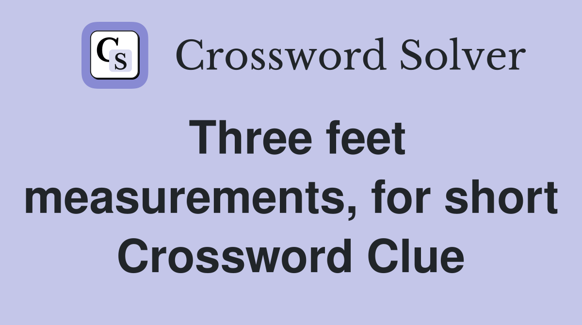 Three feet measurements, for short Crossword Clue