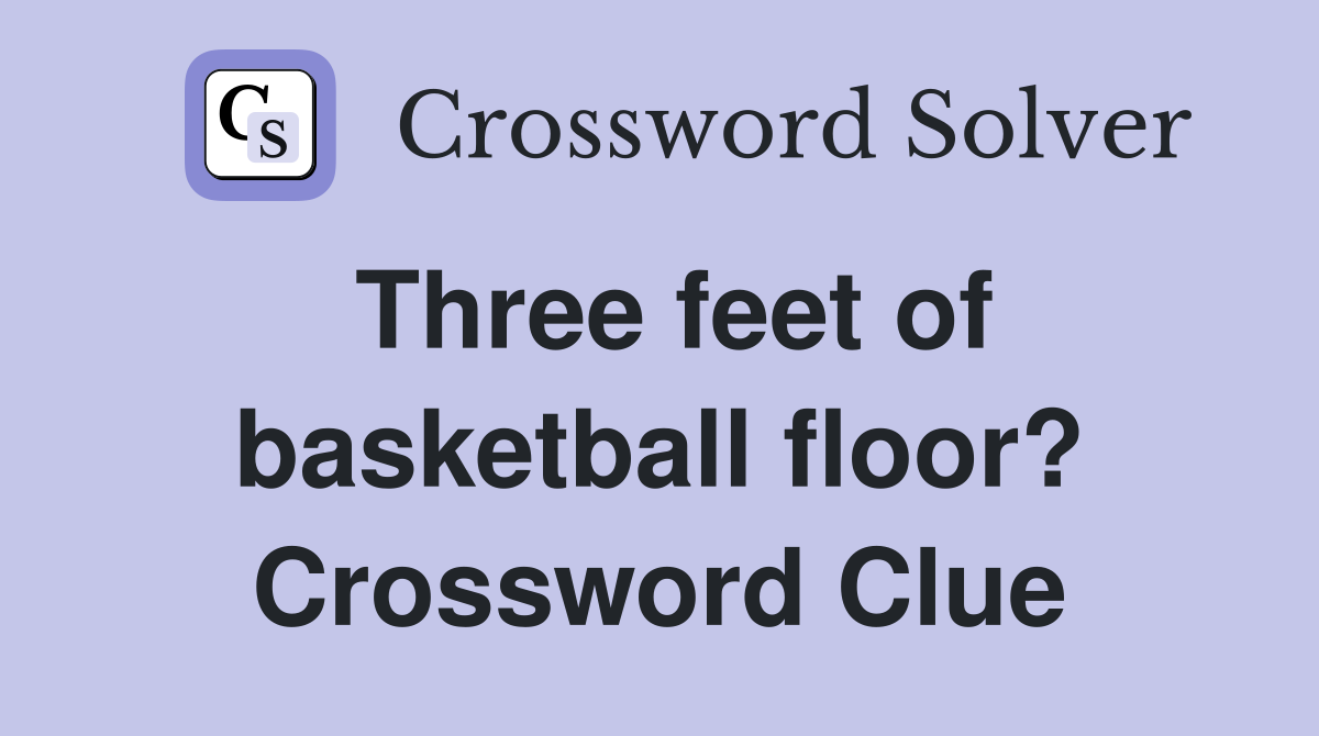 Three feet of basketball floor? Crossword Clue