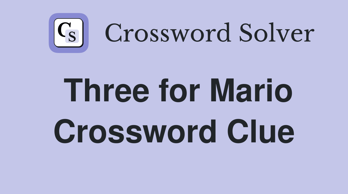 Three for Mario Crossword Clue