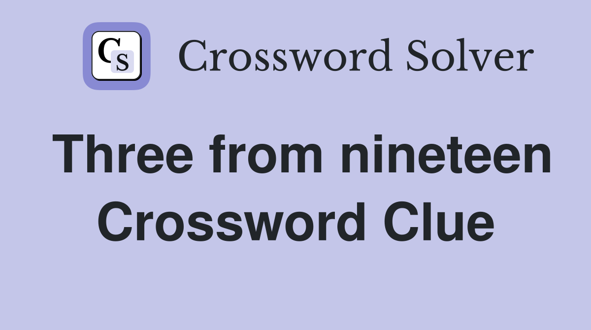 Three from nineteen Crossword Clue