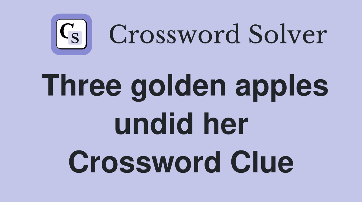 Three golden apples undid her Crossword Clue