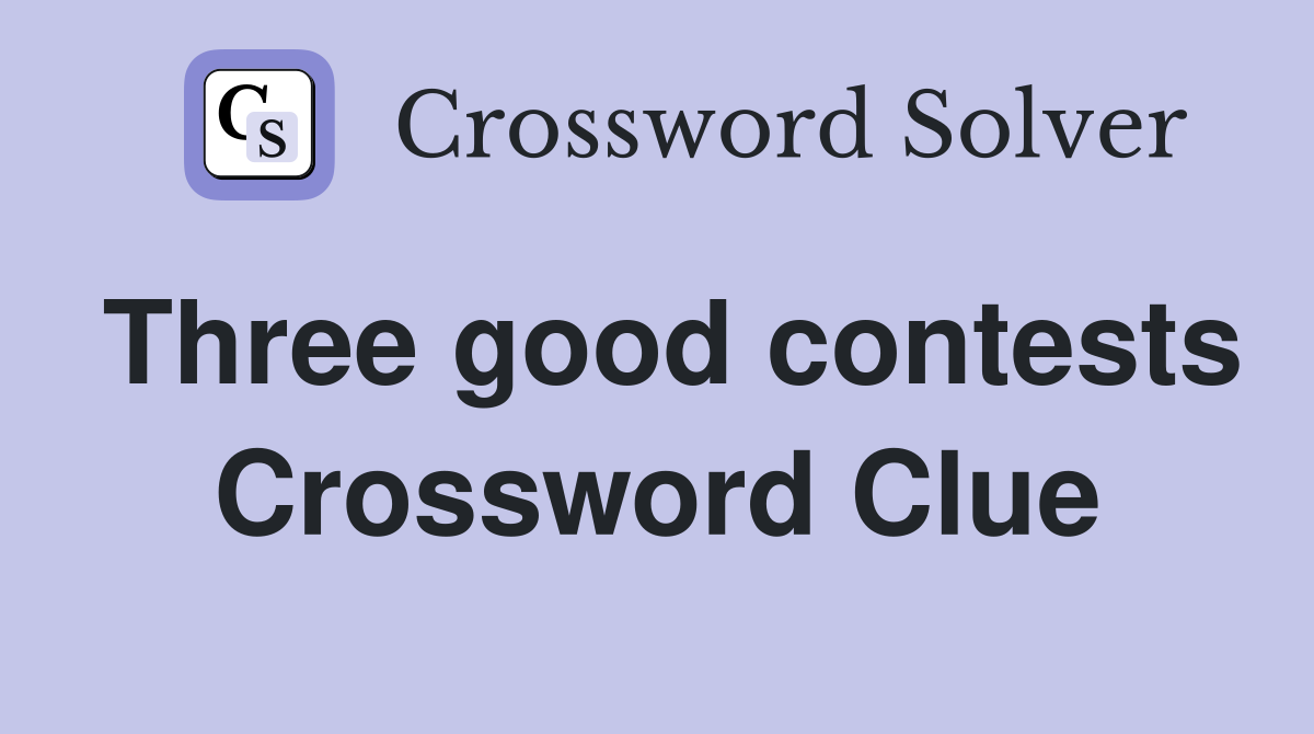 Three good contests Crossword Clue