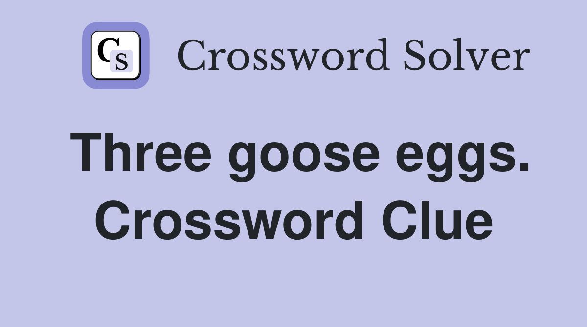 Three goose eggs. Crossword Clue