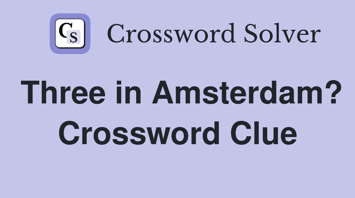Three in Amsterdam? Crossword Clue