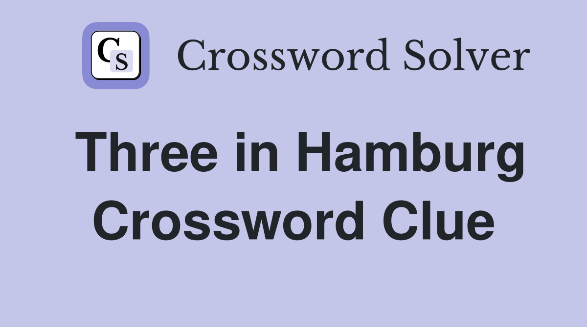 Three in Hamburg Crossword Clue
