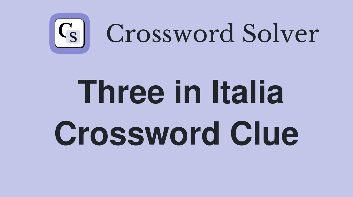 Three in Italia Crossword Clue