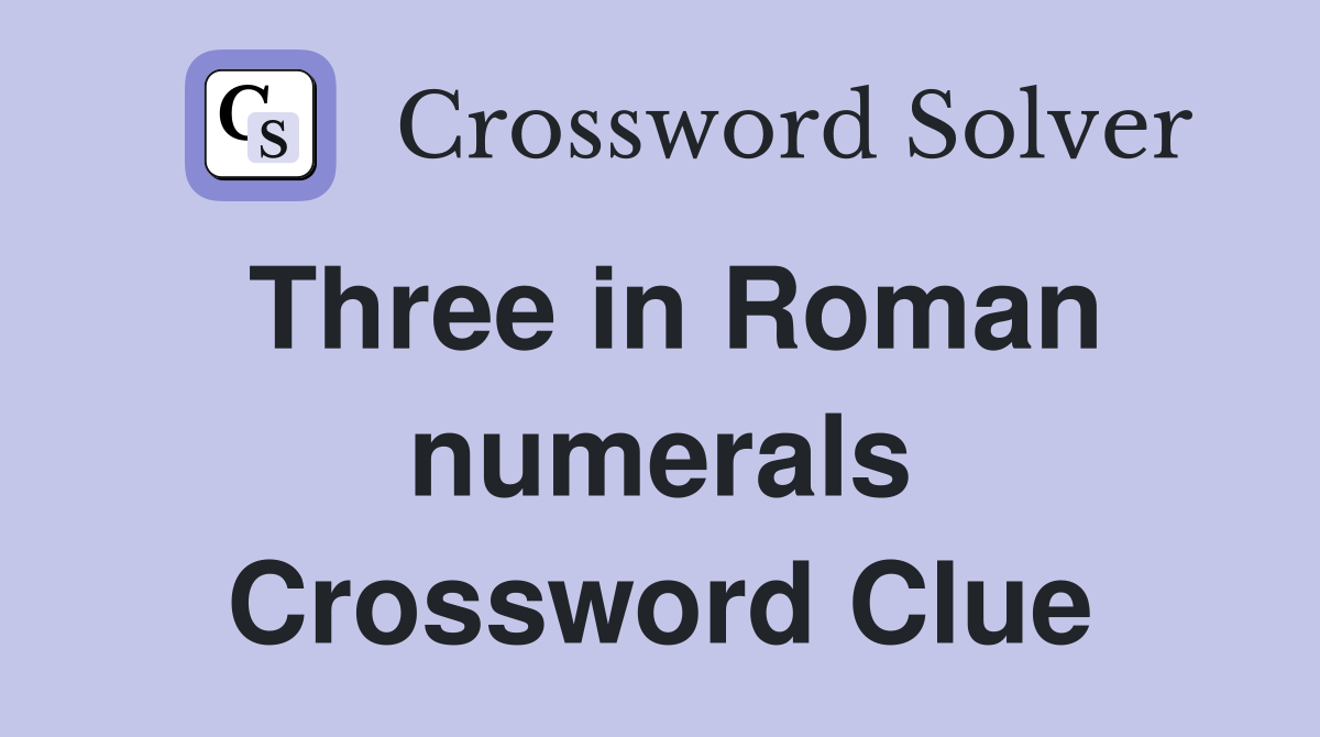 Three in Roman numerals Crossword Clue