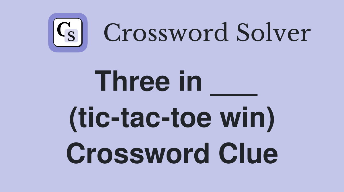 Three in ___ (tic-tac-toe win) Crossword Clue