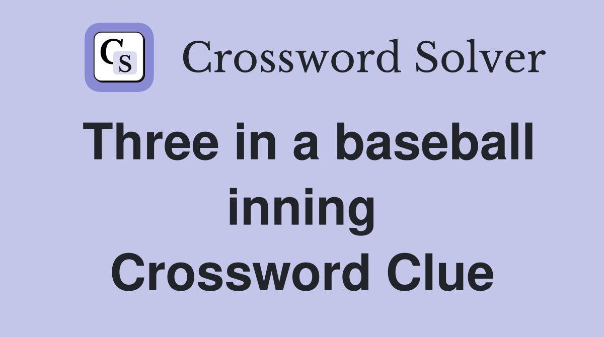 Three in a baseball inning Crossword Clue