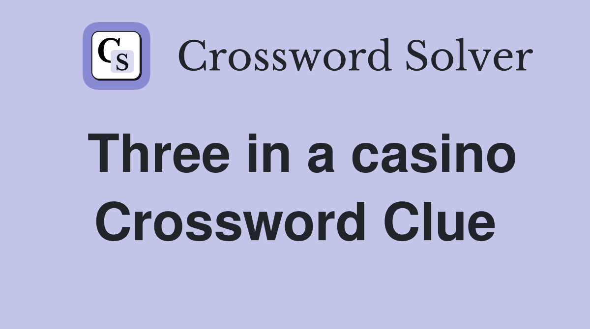 Three in a casino Crossword Clue