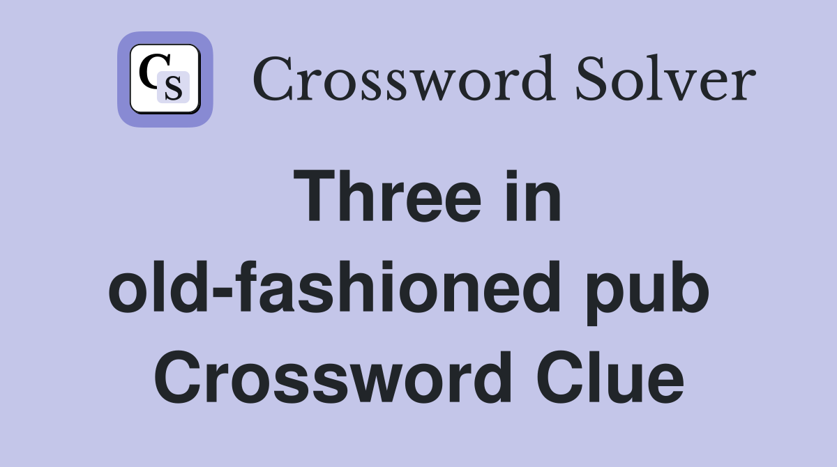 Three in old-fashioned pub  Crossword Clue