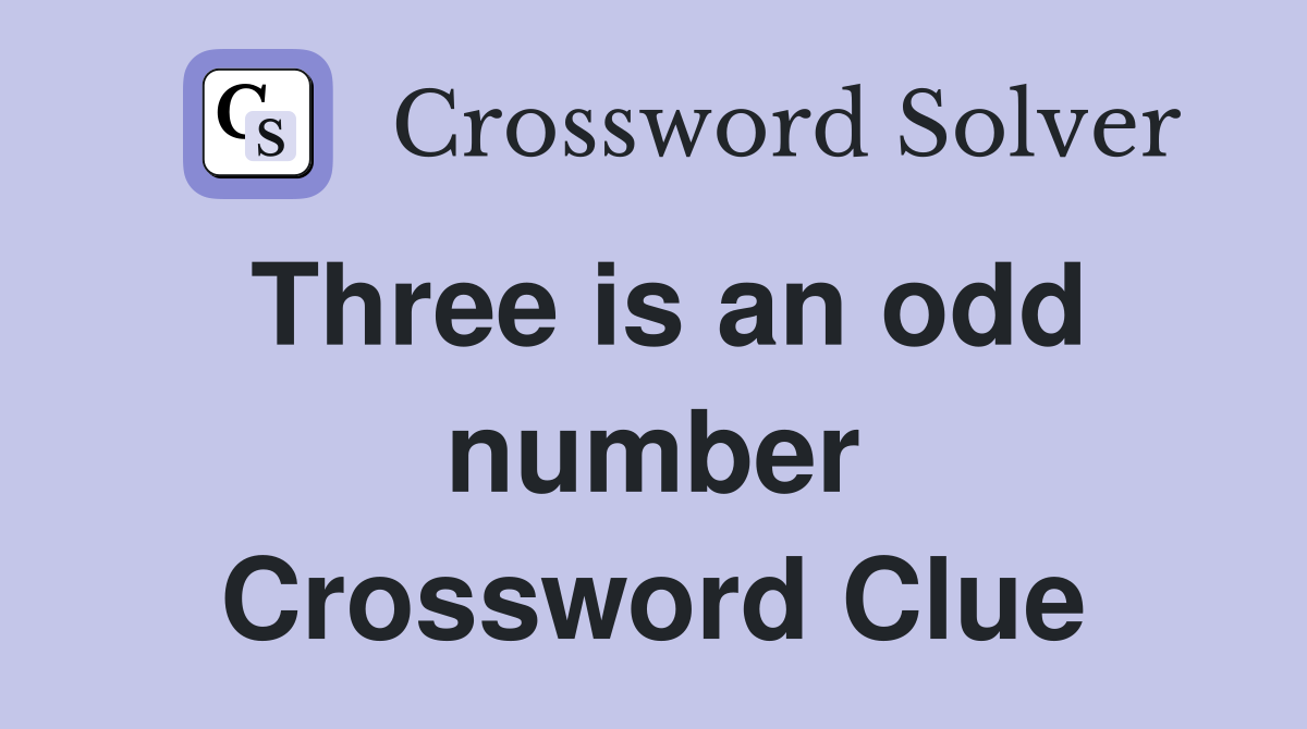 Three is an odd number Crossword Clue