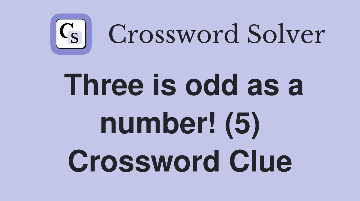Three is odd as a number! (5) Crossword Clue