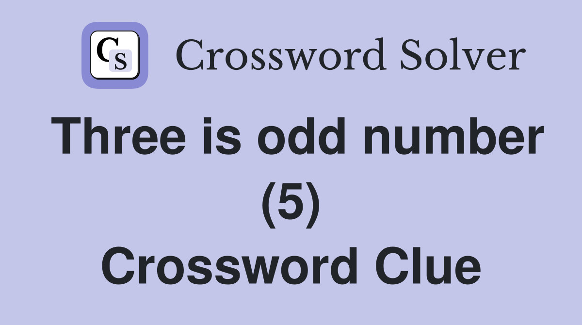 Three is odd number (5) Crossword Clue