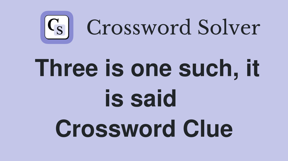 Three is one such, it is said  Crossword Clue