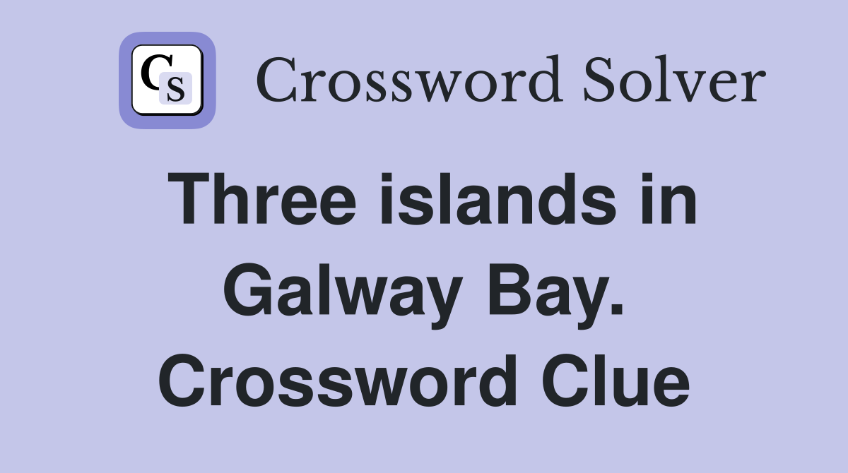 Three islands in Galway Bay. Crossword Clue