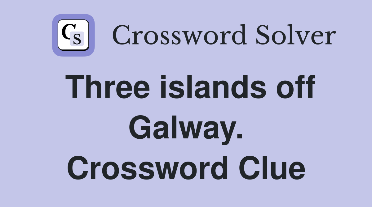 Three islands off Galway. Crossword Clue