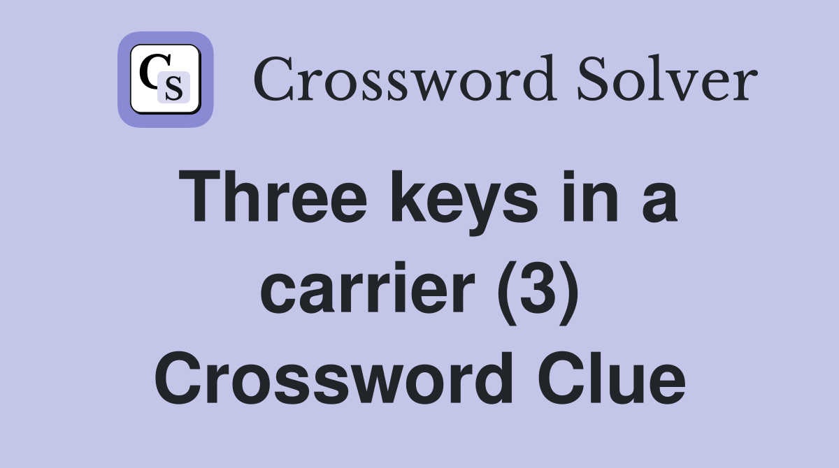 Three keys in a carrier (3) Crossword Clue