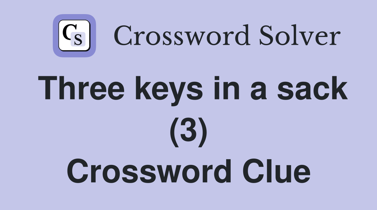 Three keys in a sack (3) Crossword Clue