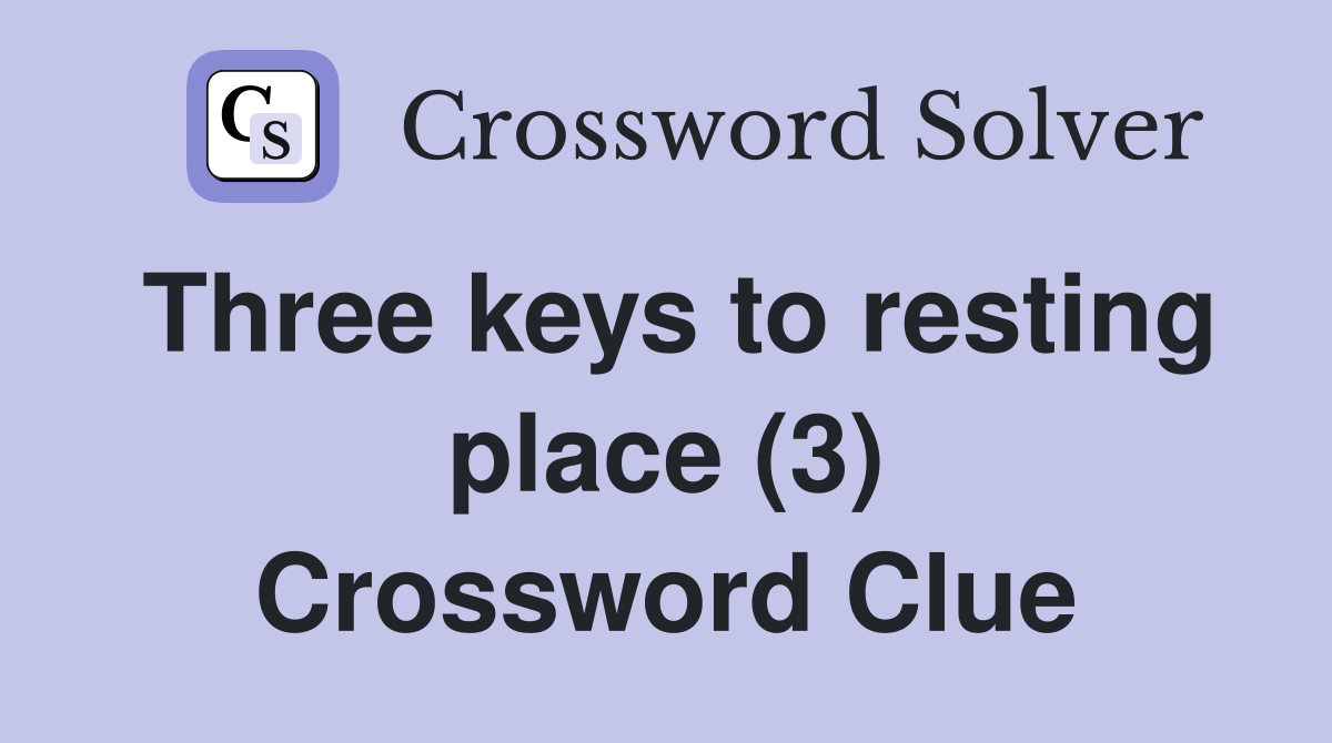Three keys to resting place (3) Crossword Clue