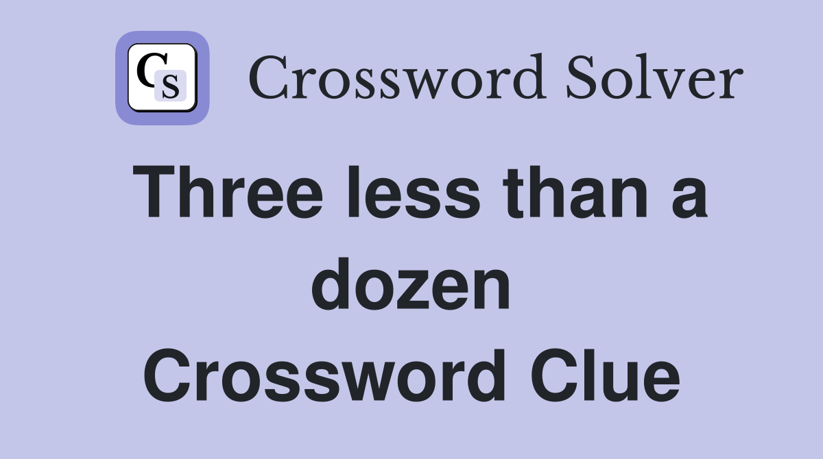 Three less than a dozen Crossword Clue
