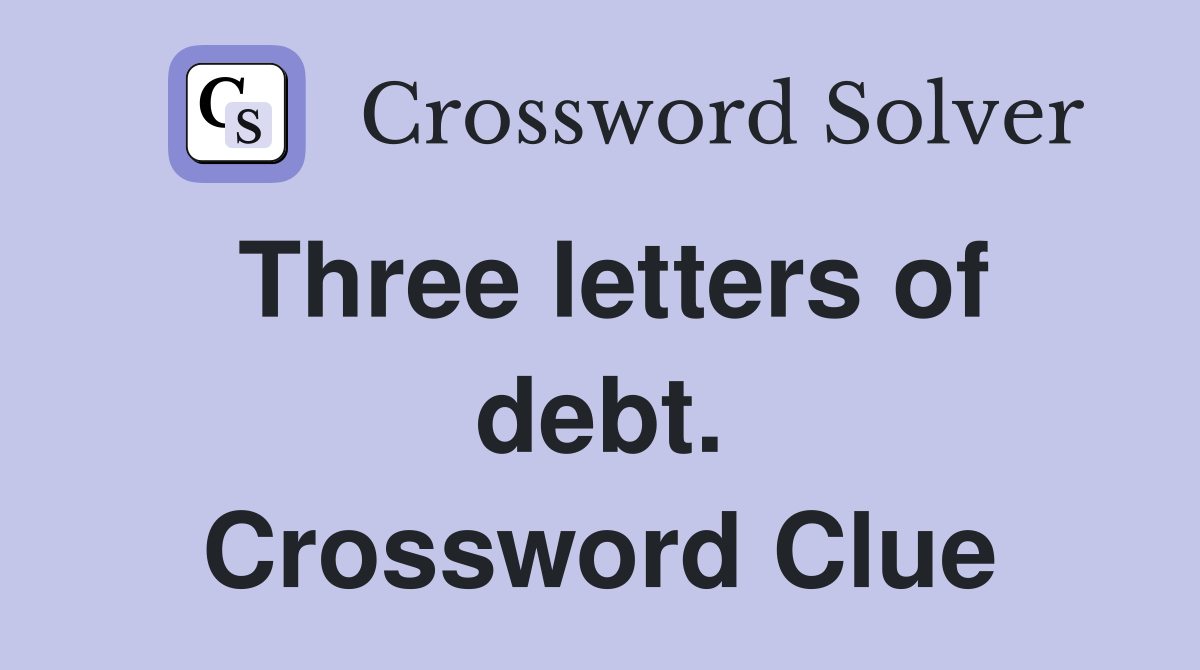 Three letters of debt. Crossword Clue