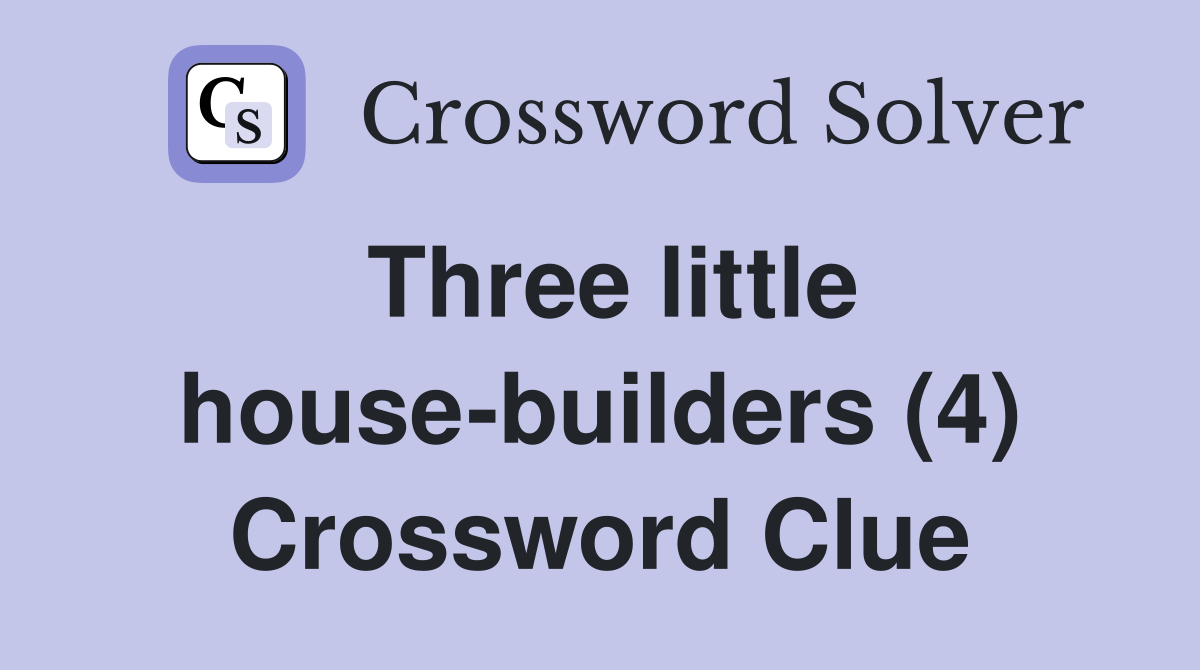 Three little house-builders (4) Crossword Clue