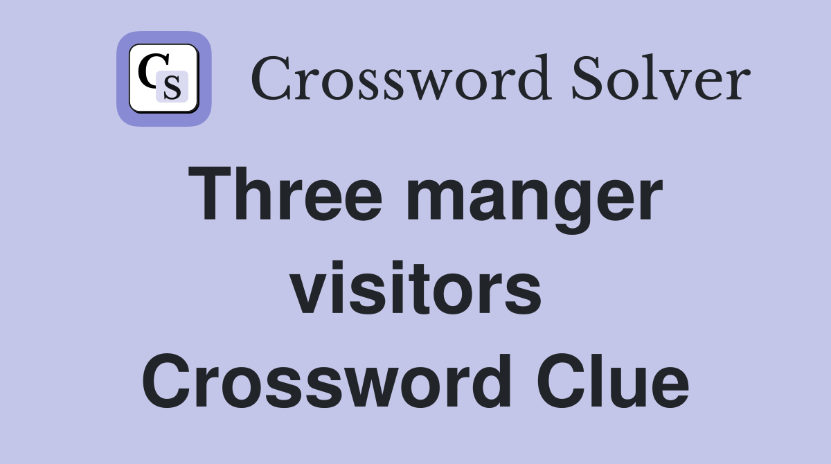 Three manger visitors Crossword Clue