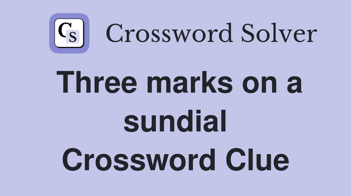 Three marks on a sundial Crossword Clue