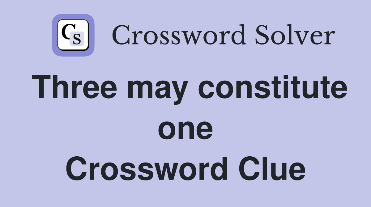 Three may constitute one Crossword Clue